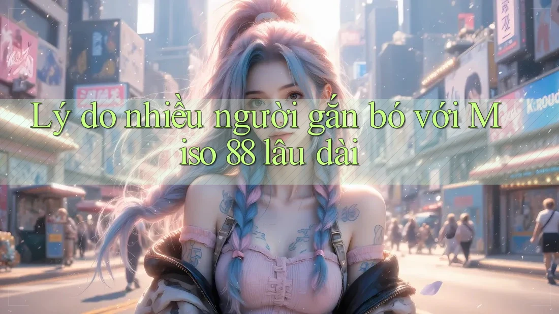 Lý do nhiều người gắn bó với Miso 88 lâu dài