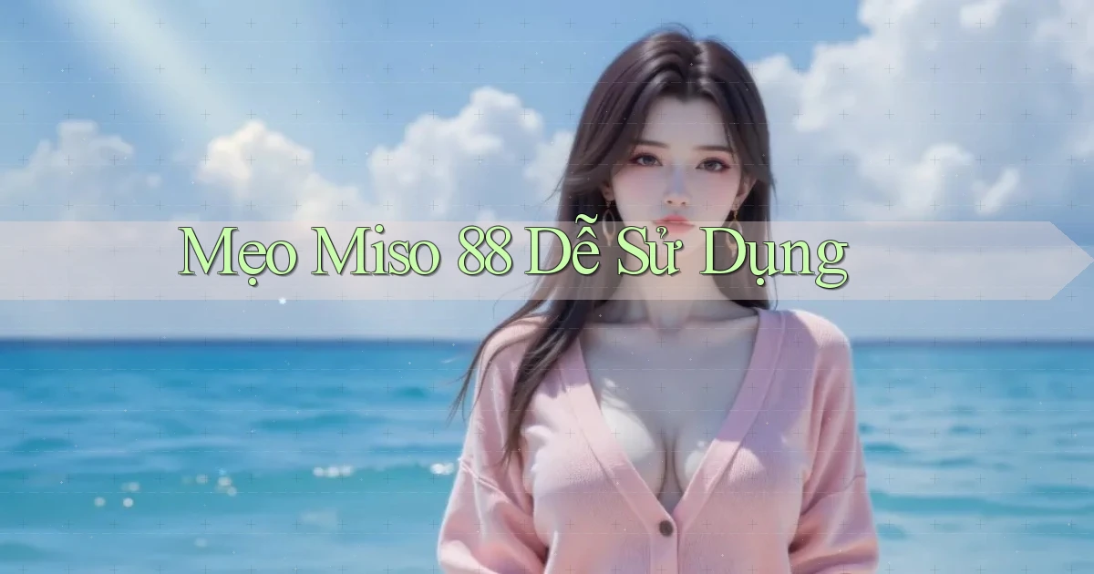 mẹo miso 88 dễ sử dụng