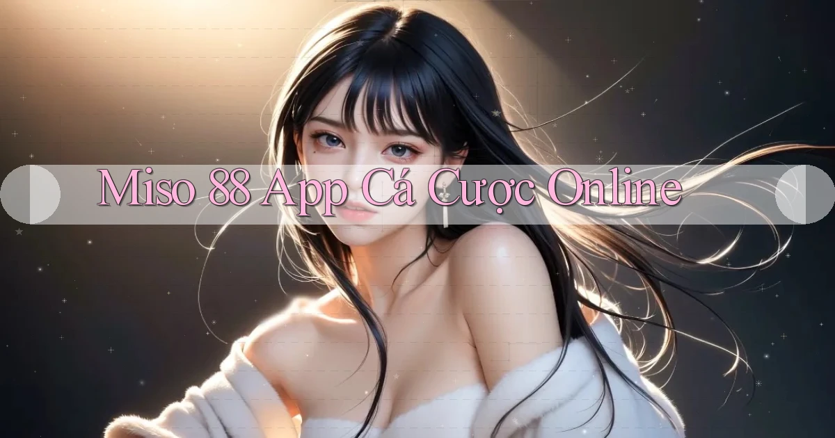 miso 88 app cá cược online