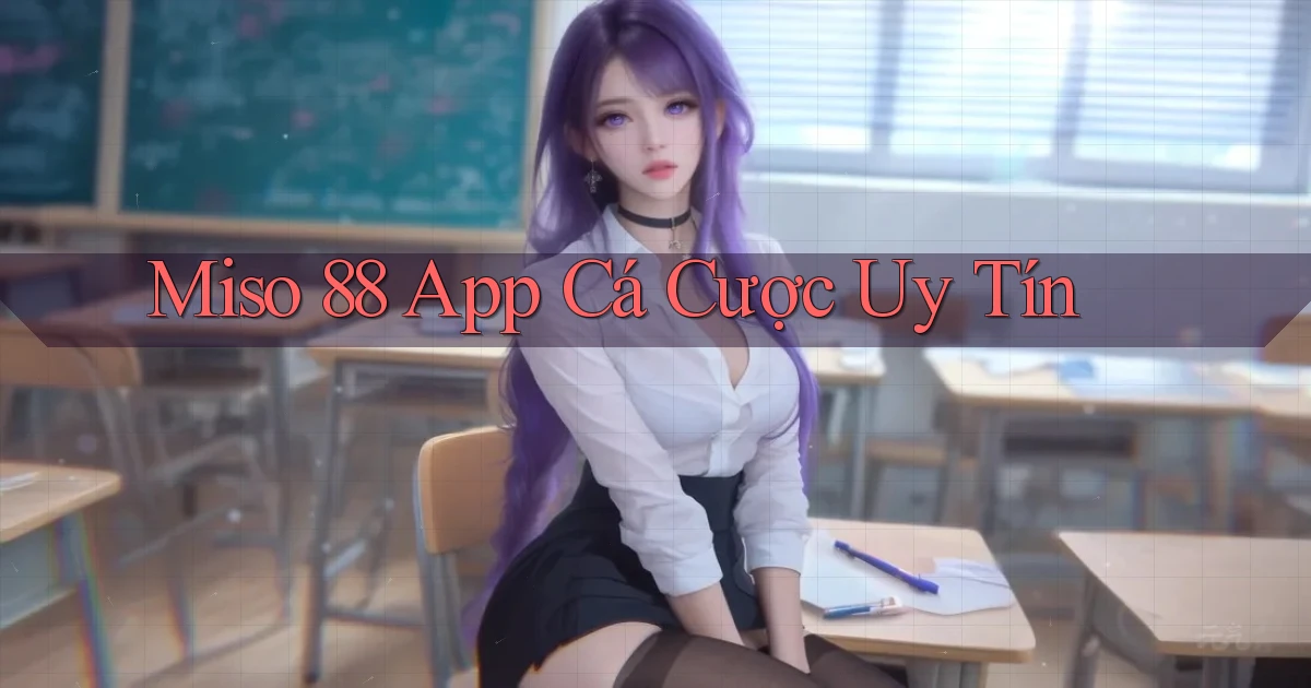 miso 88 app cá cược uy tín