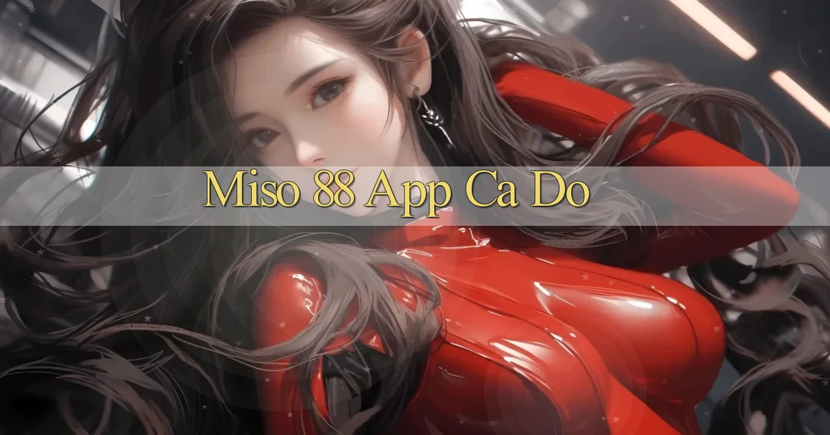 miso 88 app cá độ