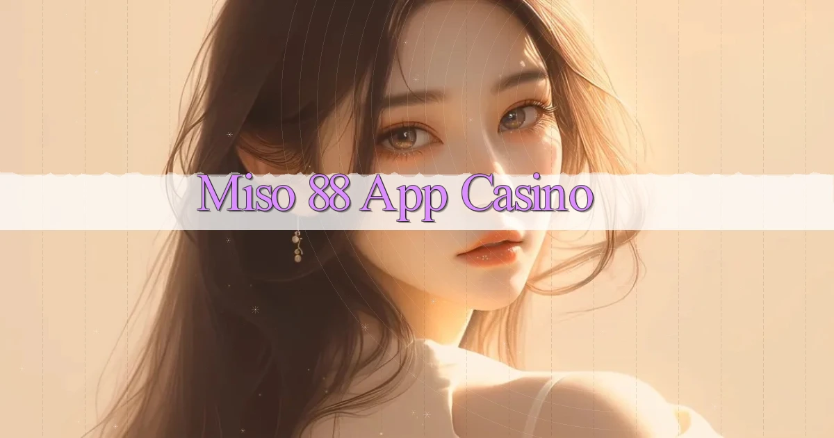 miso 88 app casino