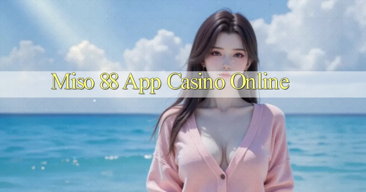 miso 88 app casino online
