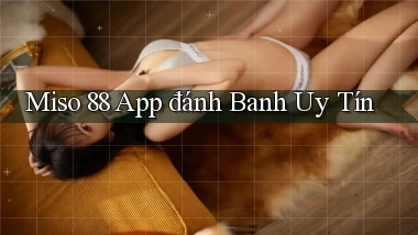 miso 88 app đánh banh uy tín