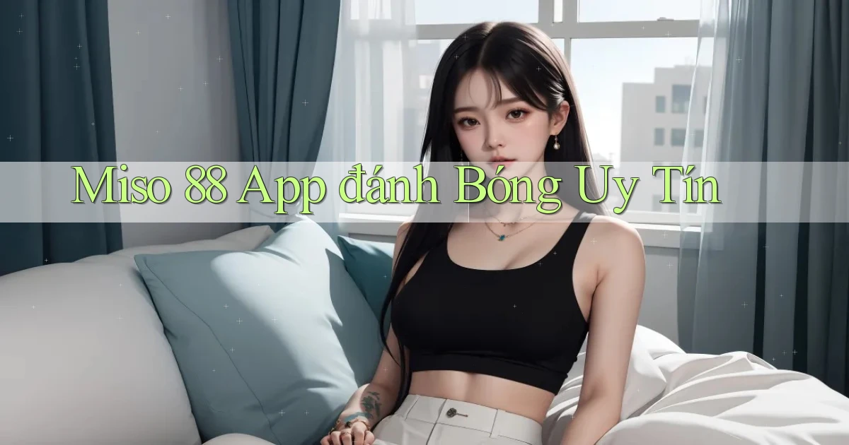 miso 88 app đánh bóng uy tín