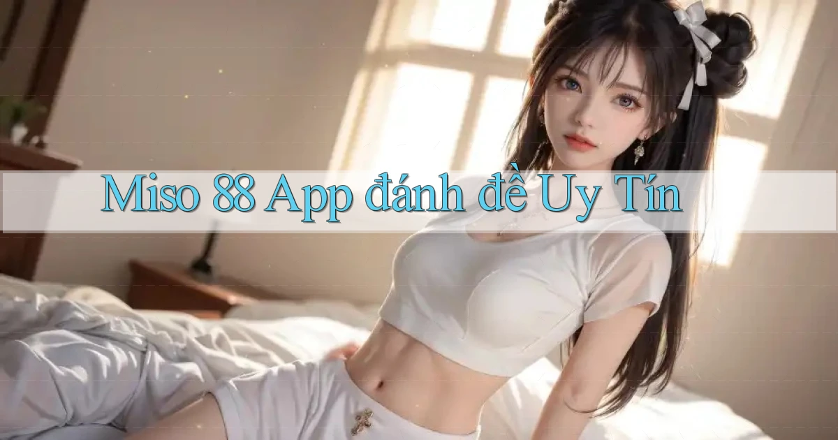 miso 88 app đánh đề uy tín
