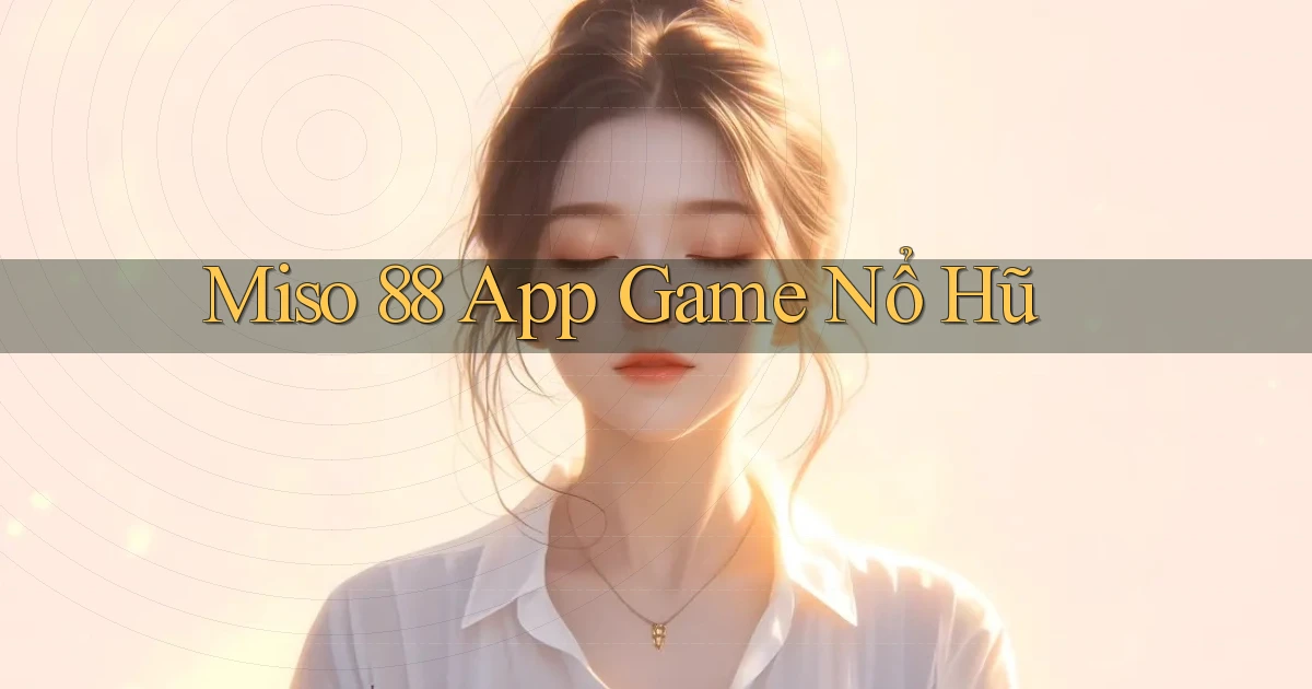 miso 88 app game nổ hũ
