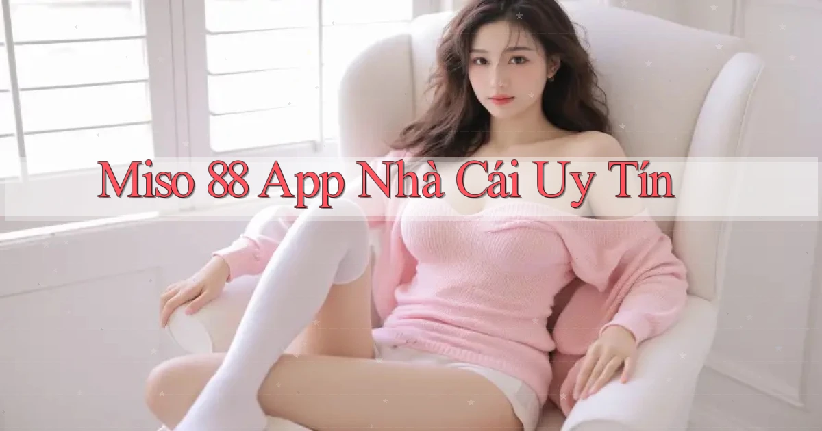 miso 88 app nhà cái uy tín