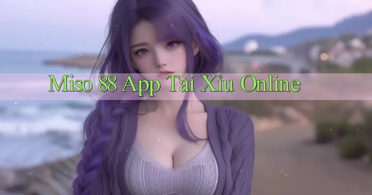 miso 88 app tài xỉu online