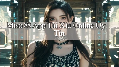 miso 88 app tài xỉu online uy tín