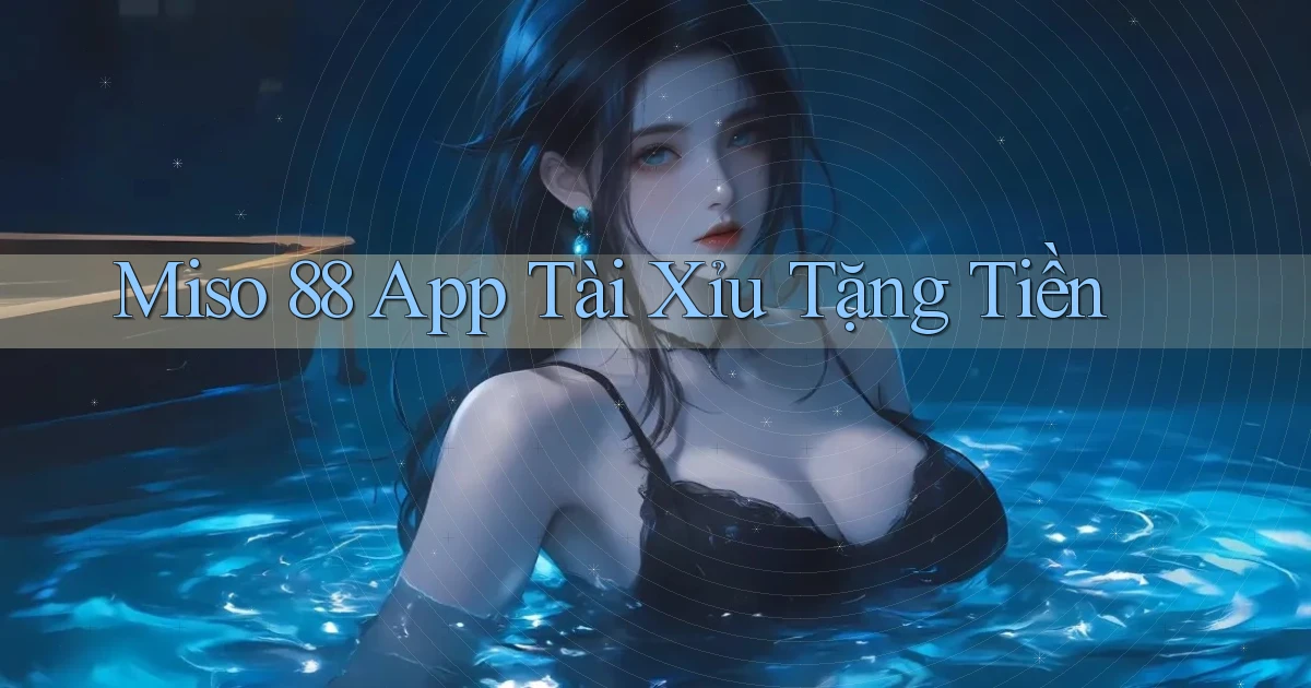 miso 88 app tài xỉu tặng tiền