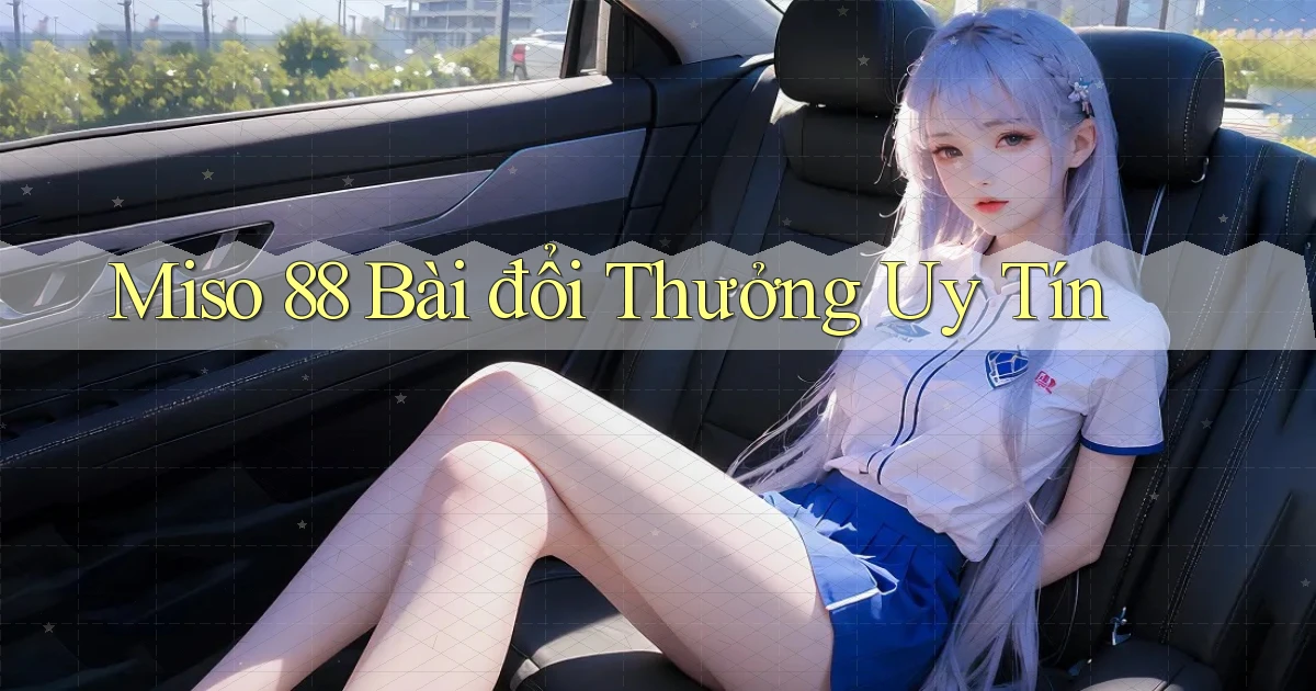 miso 88 bài đổi thưởng uy tín