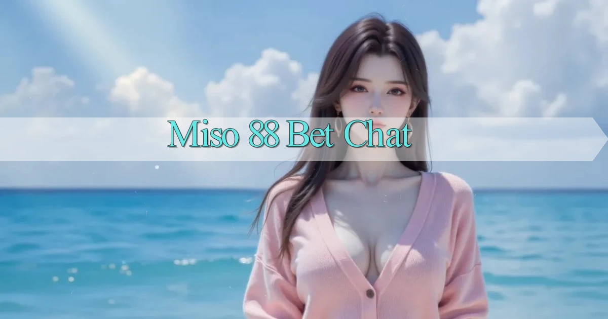 miso 88 bet chat