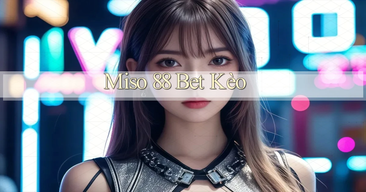 miso 88 bet kèo