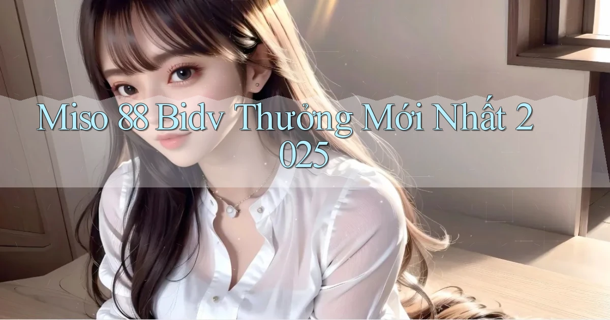 miso 88 bidv thưởng mới nhất 2025