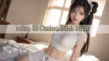 miso 88 casino bình hiệp