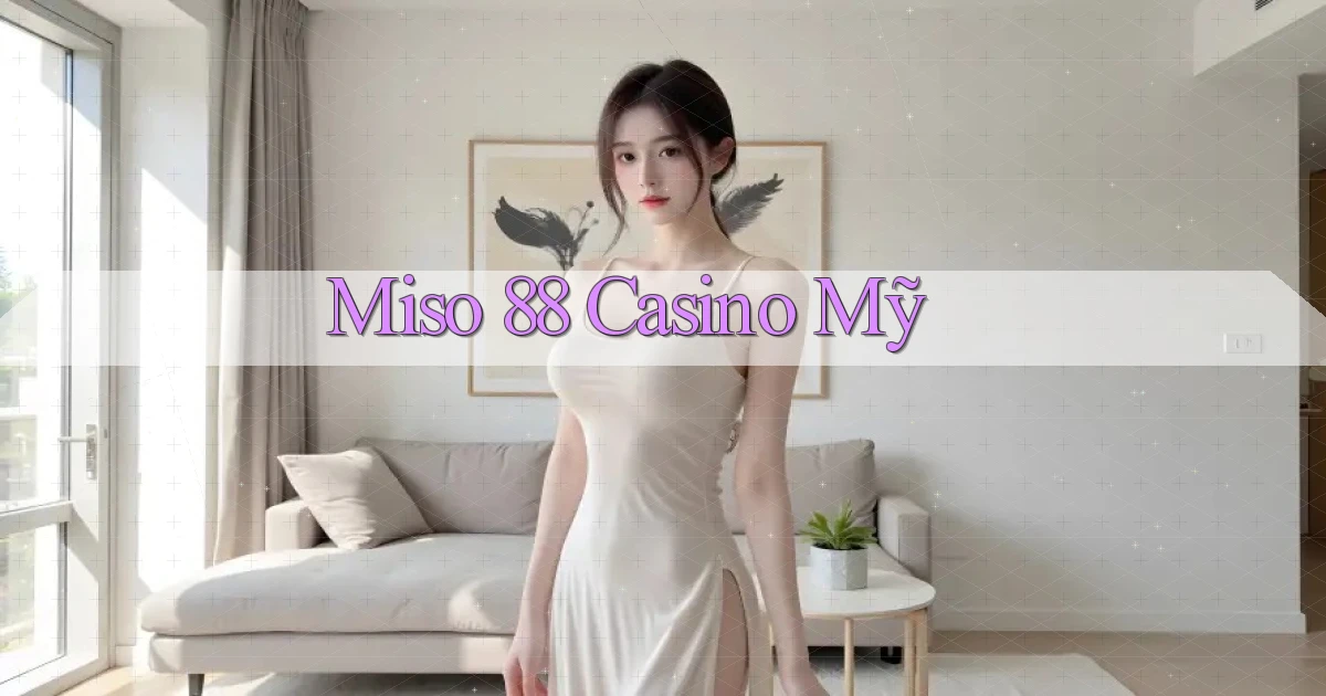 miso 88 casino mỹ