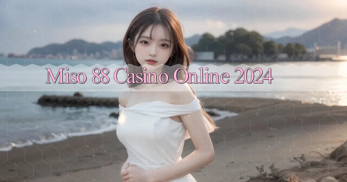miso 88 casino online 2024