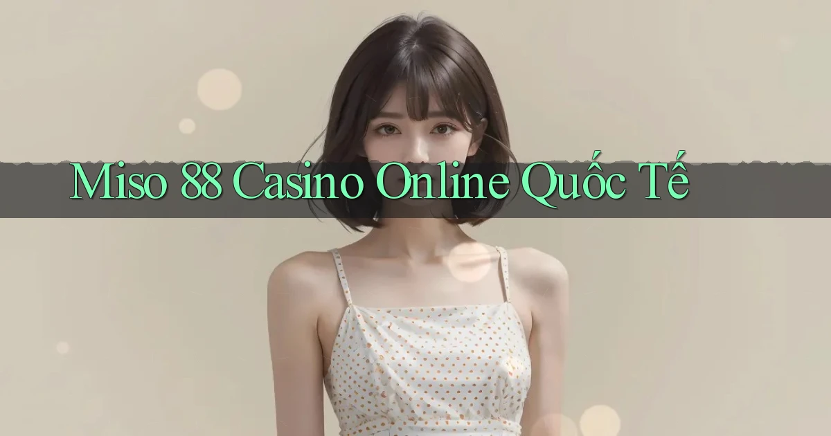 miso 88 casino online quốc tế