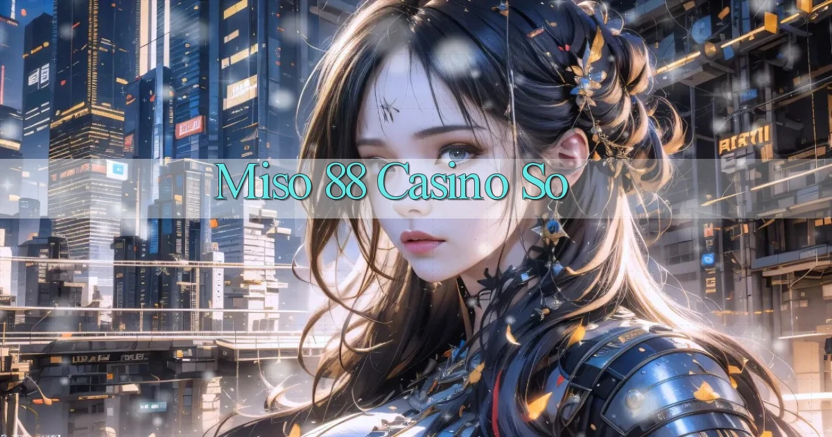 miso 88 casino so