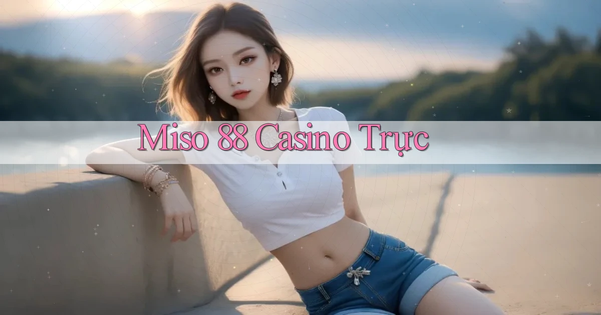 miso 88 casino trực