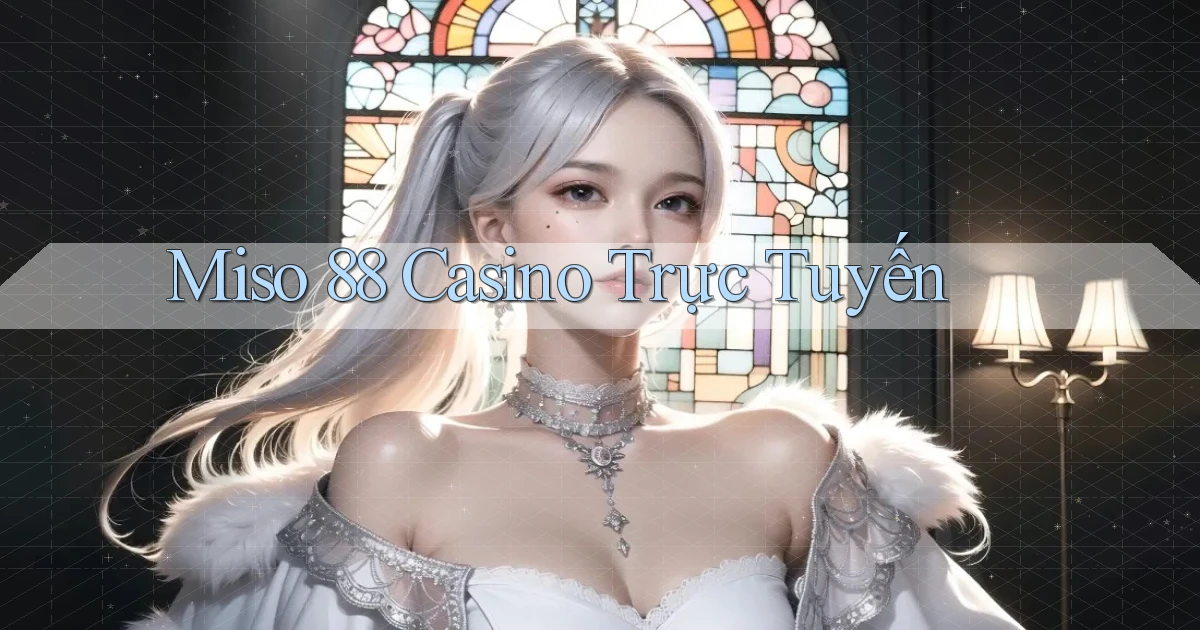 miso 88 casino trực tuyến