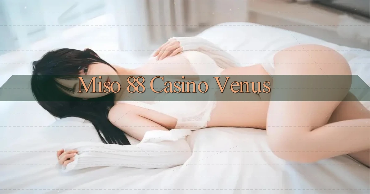 miso 88 casino venus