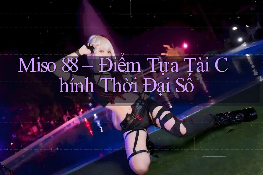 Miso 88 – Điểm Tựa Tài Chính Thời Đại Số