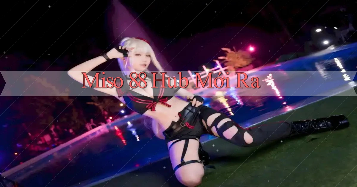 miso 88 hub mới ra
