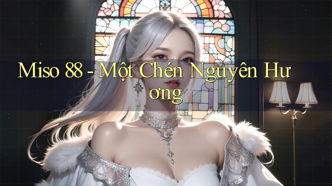 Miso 88 - Một Chén Nguyên Hương