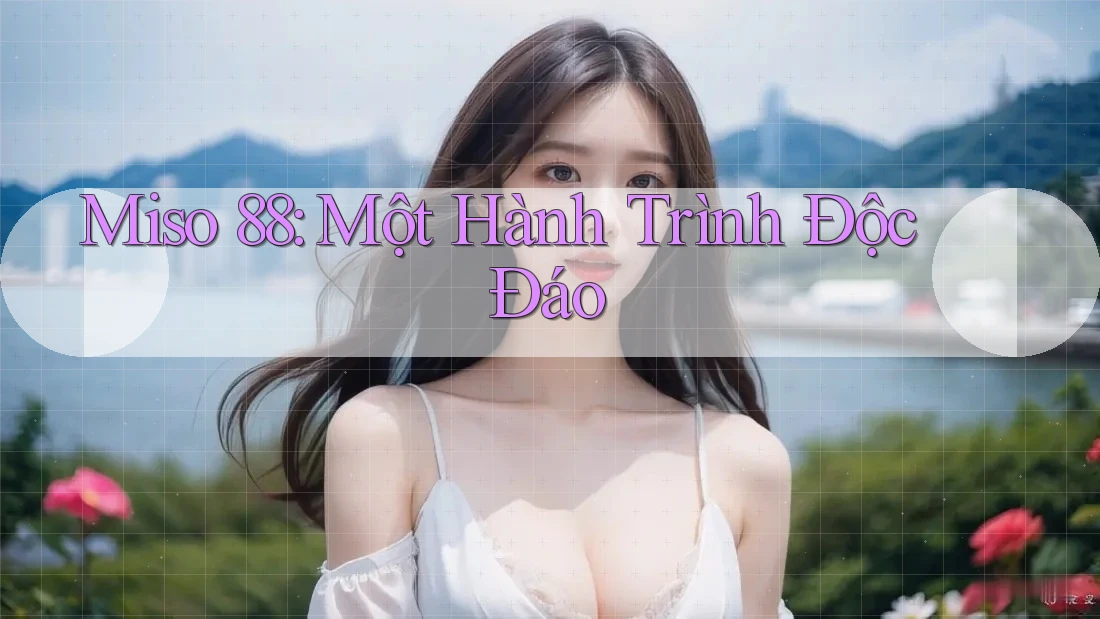 Miso 88: Một Hành Trình Độc Đáo