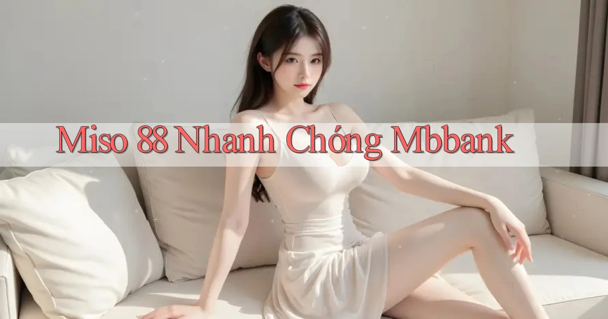 miso 88 nhanh chóng mbbank