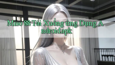 miso 88 Tải xuống ứng dụng Android.apk