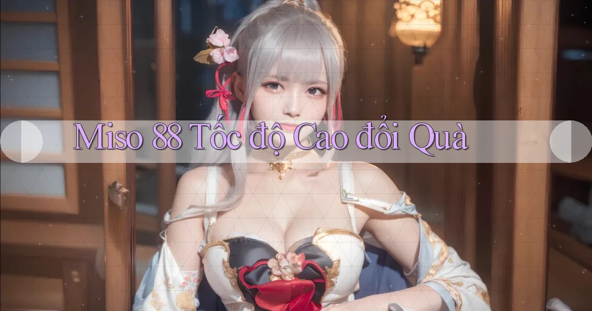 miso 88 tốc độ cao đổi quà