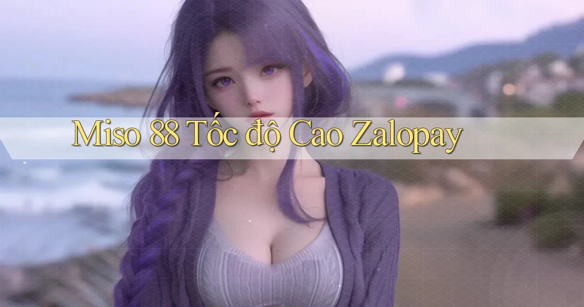 miso 88 tốc độ cao zalopay