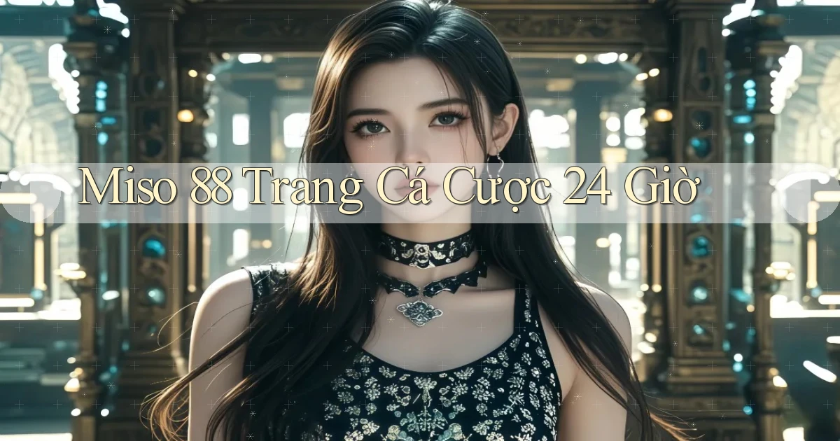 miso 88 trang cá cược 24 giờ
