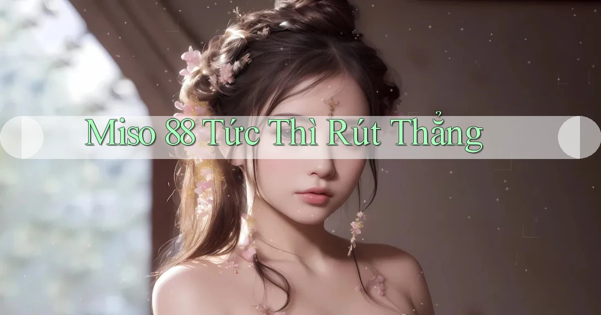 miso 88 tức thì rút thẳng