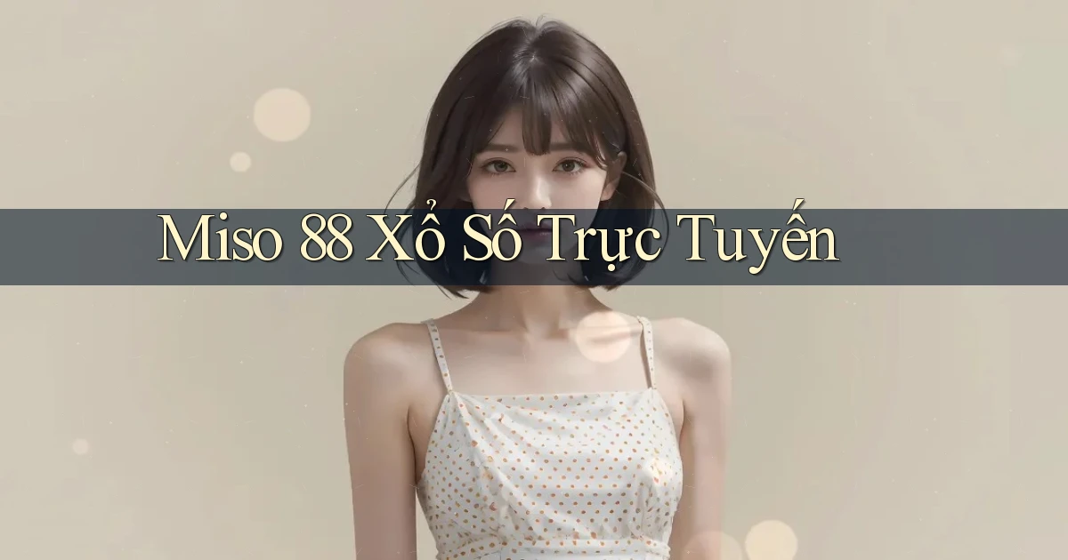 miso 88 Xổ số trực tuyến