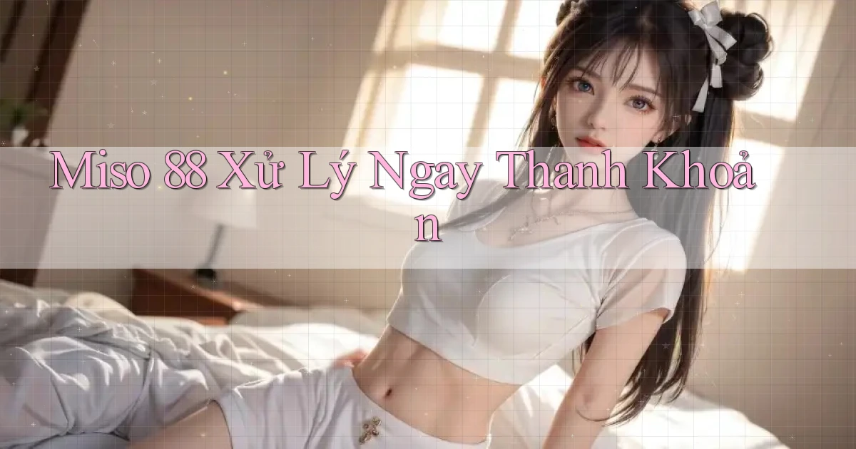 miso 88 xử lý ngay thanh khoản