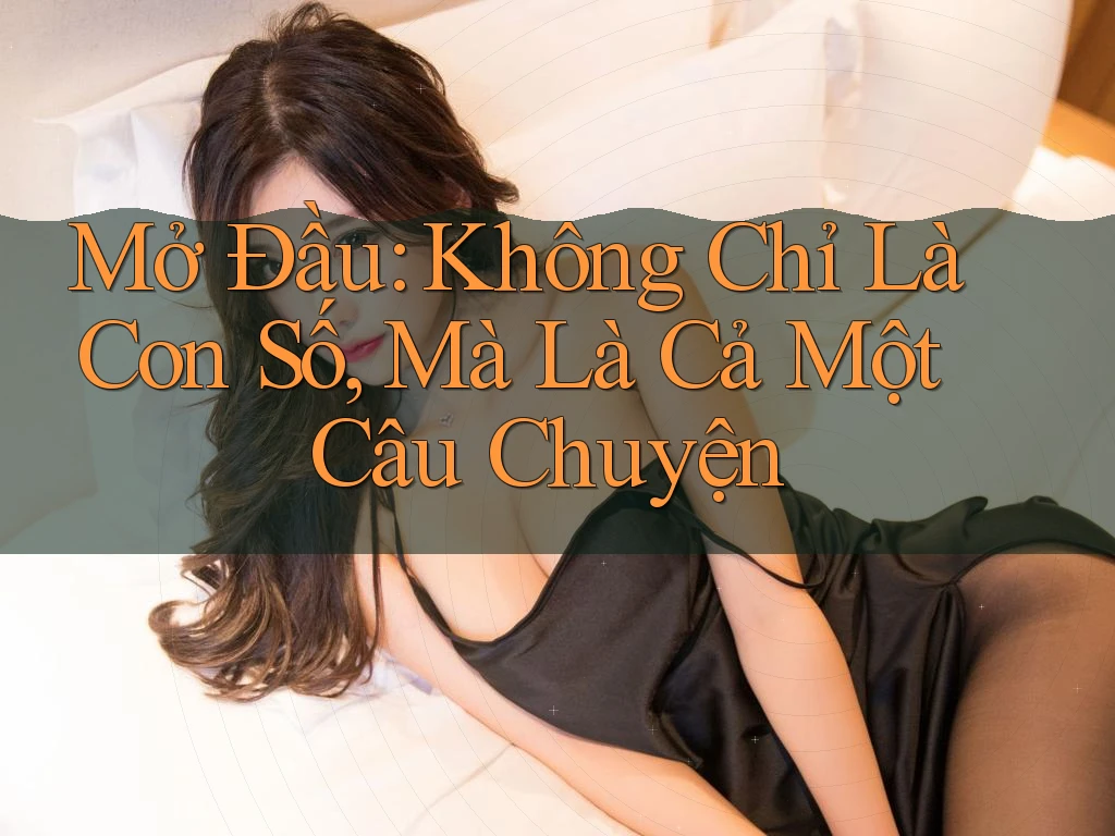 Mở Đầu: Không Chỉ Là Con Số, Mà Là Cả Một Câu Chuyện