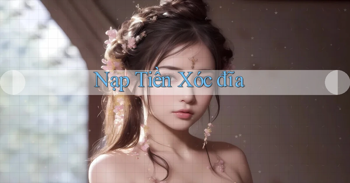 Nạp tiền Xóc đĩa