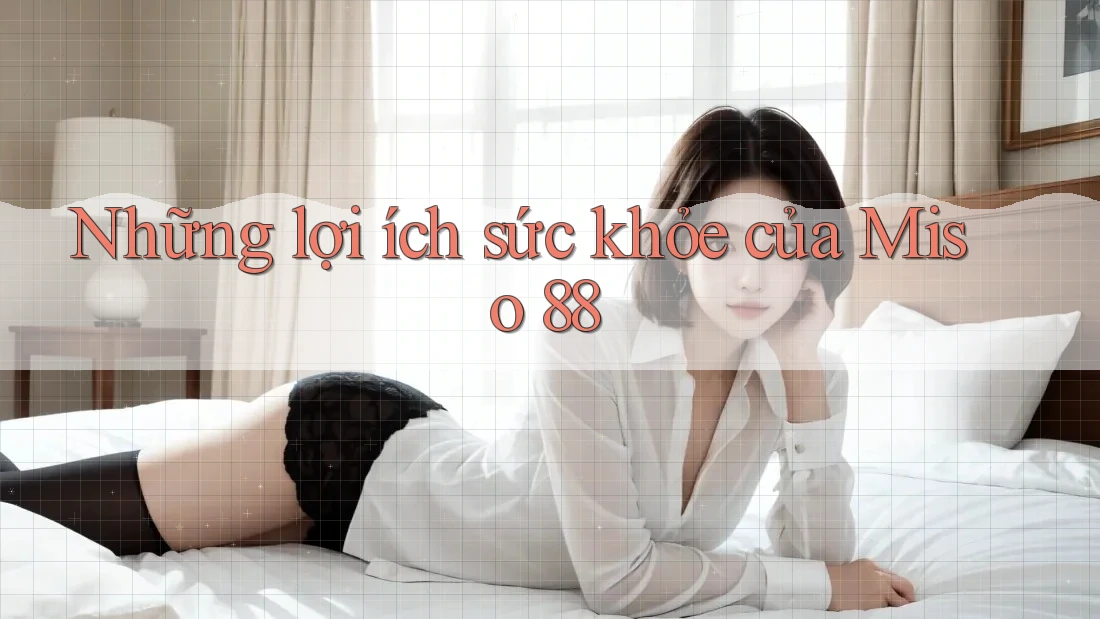 Những lợi ích sức khỏe của Miso 88