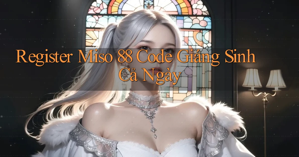 register miso 88 code giáng sinh cả ngày