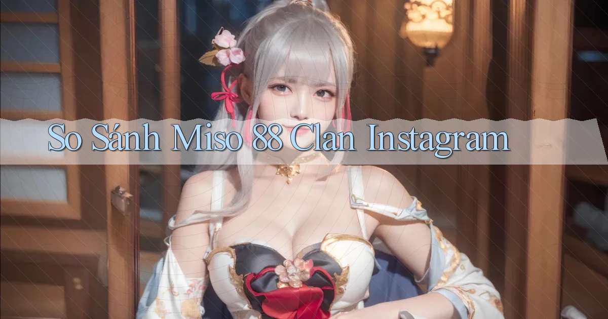 so sánh miso 88 clan instagram