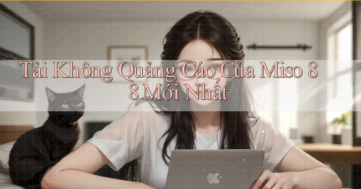 tải không quảng cáo của miso 88 mới nhất