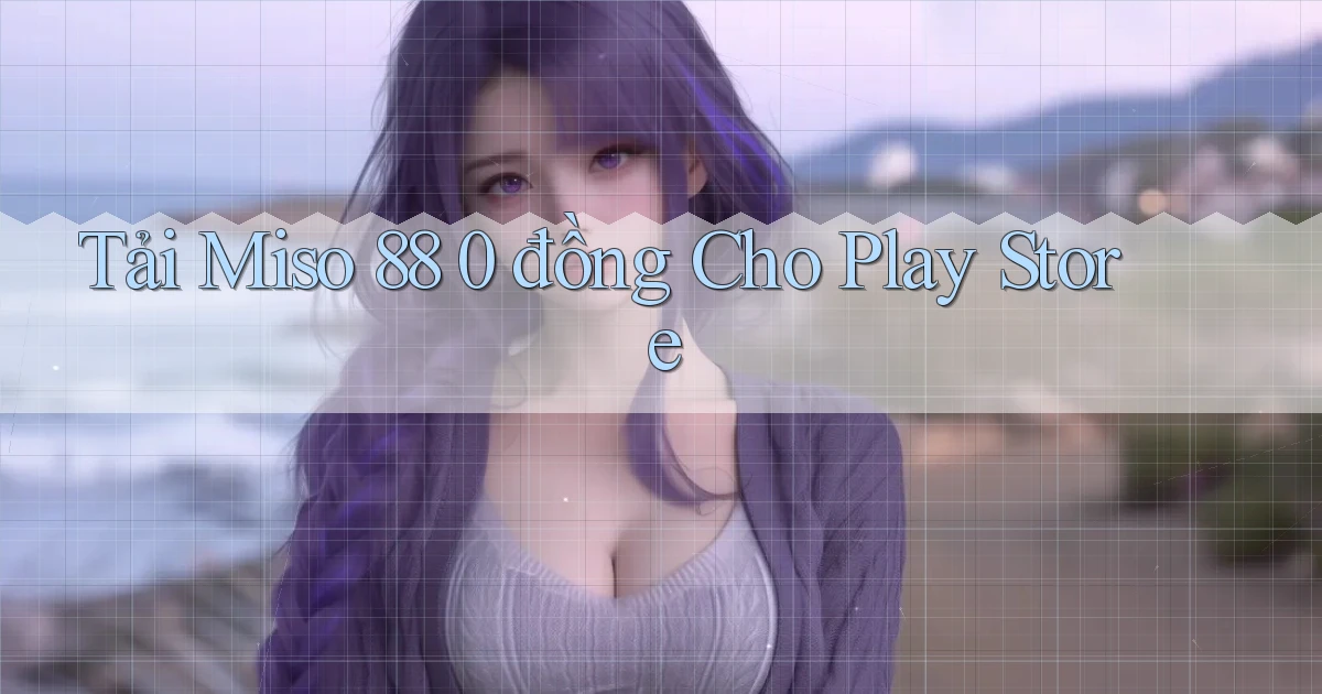 tải miso 88 0 đồng cho play store