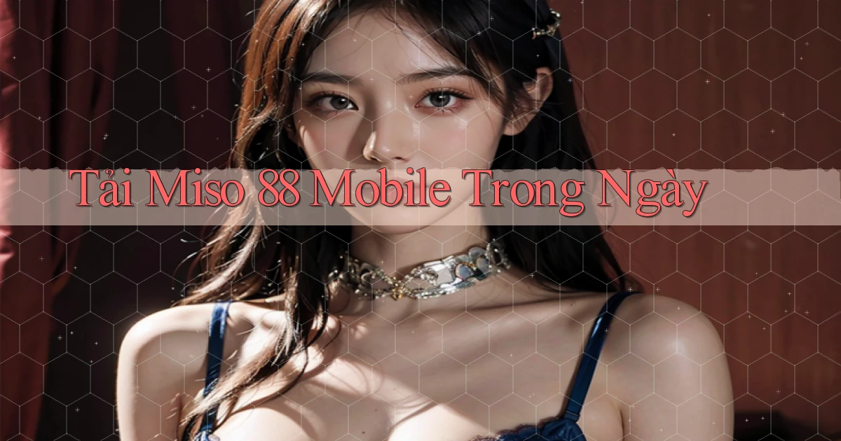 tải miso 88 mobile trong ngày