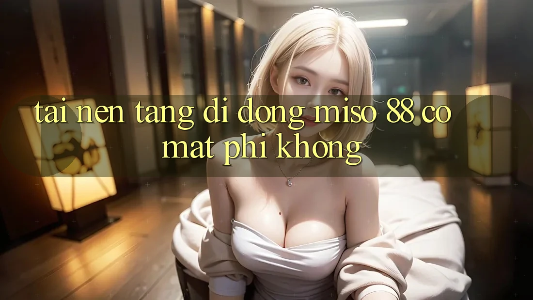 Tải nền tảng di động Miso 88 có mất phí không?