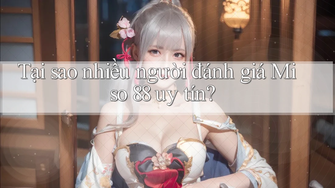Tại sao nhiều người đánh giá Miso 88 uy tín?