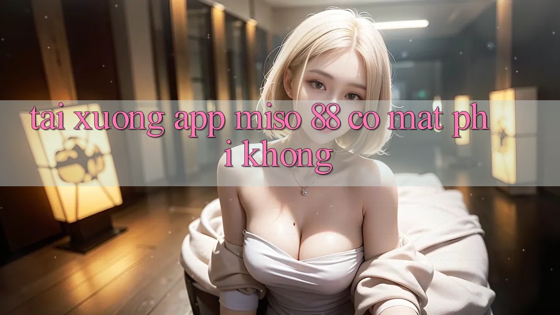 Tải xuống app Miso 88 có mất phí không?